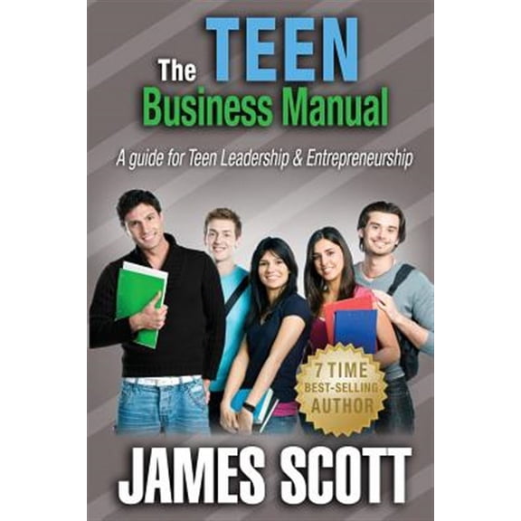 The Teen Business Manual: A Guide for Teen Leadership & Entrepreneurship