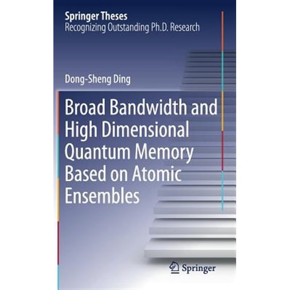 Pre-Owned Springer Theses Broad Bandwidth and High Dimensional Quantum Memory Based on Atomic Ensembles, (Hardcover)
