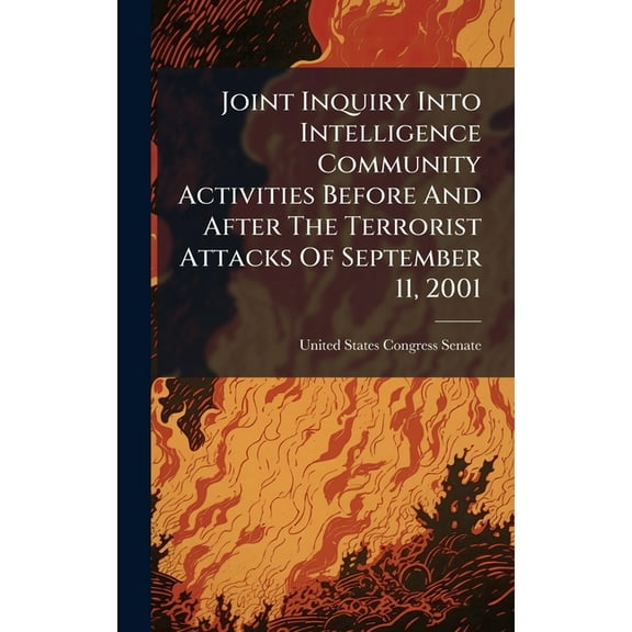 Joint Inquiry Into Intelligence Community Activities Before And After The Terrorist Attacks Of September 11, 2001, (Hardcover)