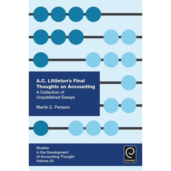 Studies in the Development of Accounting A. C. Littleton's Final Thoughts on Accounting: A Collection of Unpublished Essays, Book 20, (Hardcover)