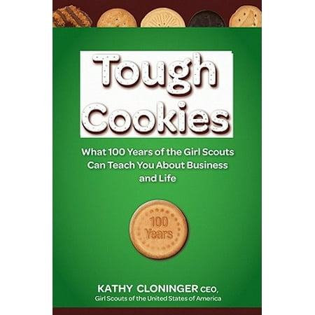 Tough Cookies : Leadership Lessons from 100 Years of the Girl (The Best Girl Scout Cookies)