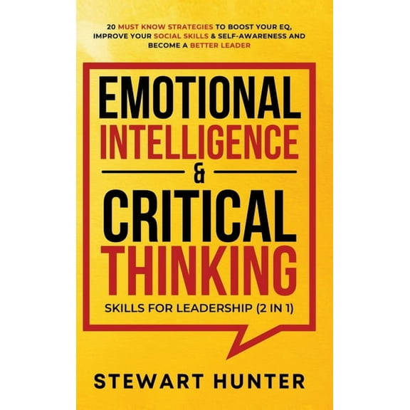 Emotional Intelligence & Critical Thinking Skills For Leadership (2 in 1): 20 Must Know Strategies To Boost Your EQ,, (Hardcover)