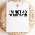 thumbnail image 3 of I’m Not 40 I’m Thirty ten T-Shirt, 3 of 6