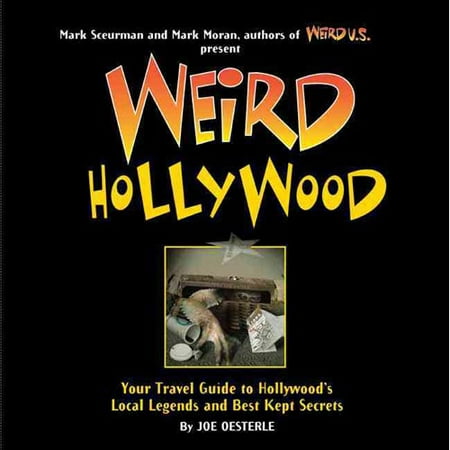 Weird Hollywood: Your Travel Guide to Hollywood's Local Legends and Best Kept