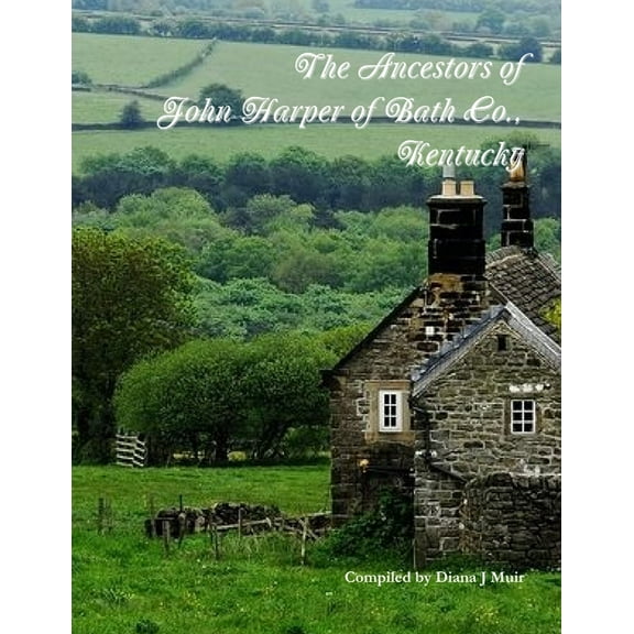 The Ancestors of John Harper of Bath Co., Kentucky, (Paperback)