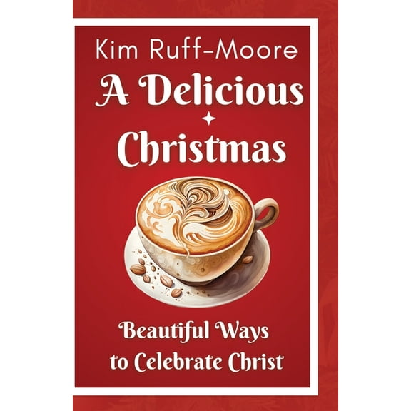 A Delicious Christmas: Beautiful Ways To Celebrate Christ, (Paperback)