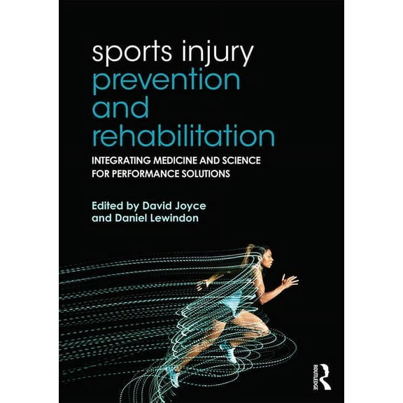Sports Injury Prevention and Rehabilitation: Integrating Medicine and Science for Performance Solutions, (Paperback)