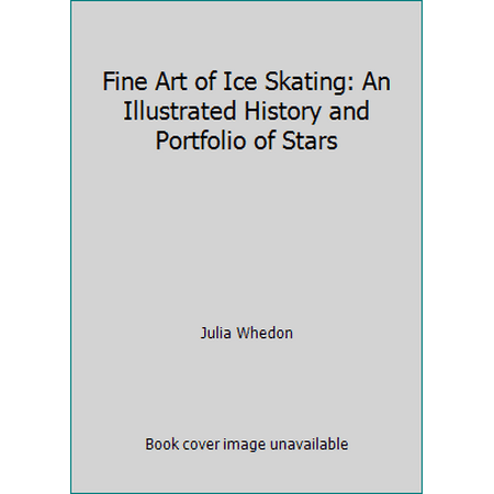 Fine Art of Ice Skating: An Illustrated History and Portfolio of Stars, Used [Hardcover]