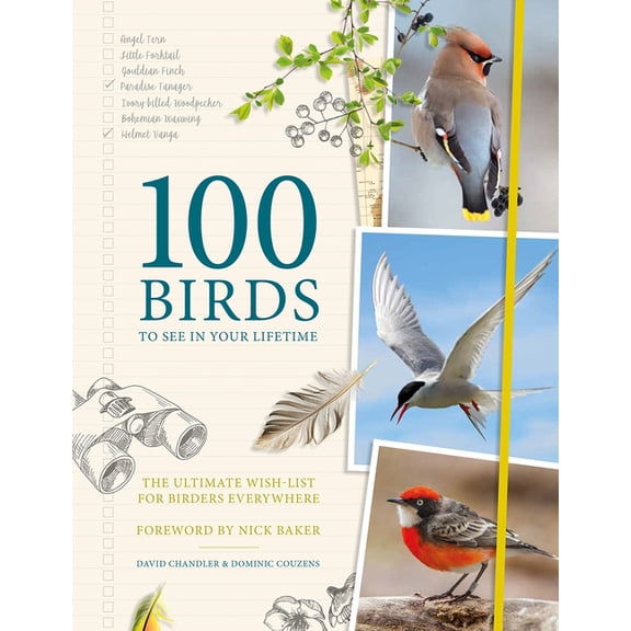 100 Birds to See in Your Lifetime: The Ultimate Wish-List for Birders Everywhere, (Hardcover)