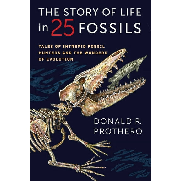 The Story of Life in 25 Fossils: Tales of Intrepid Fossil Hunters and the Wonders of Evolution, (Paperback)
