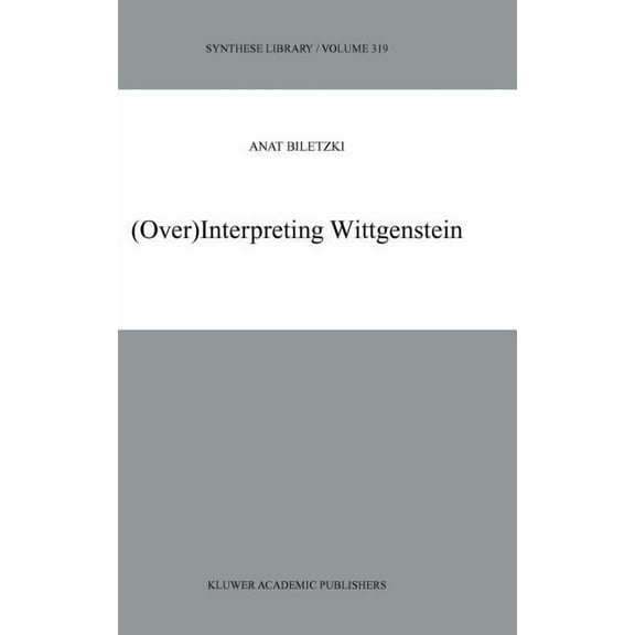 Synthese Library (Over)Interpreting Wittgenstein, Book 319, (Hardcover)