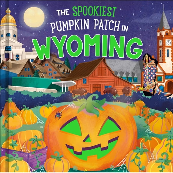 Spookiest Pumpkin Patch The Spookiest Pumpkin Patch in Wyoming, (Hardcover)