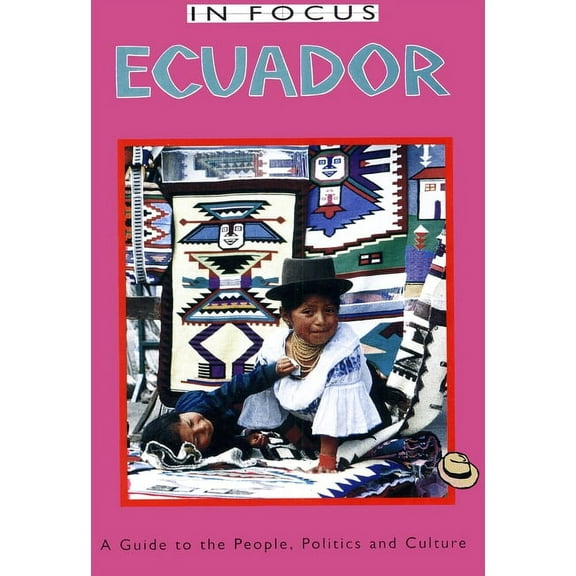 Latin America in Focus: Ecuador in Focus: A Guide to the People, Politics and Culture (Paperback)