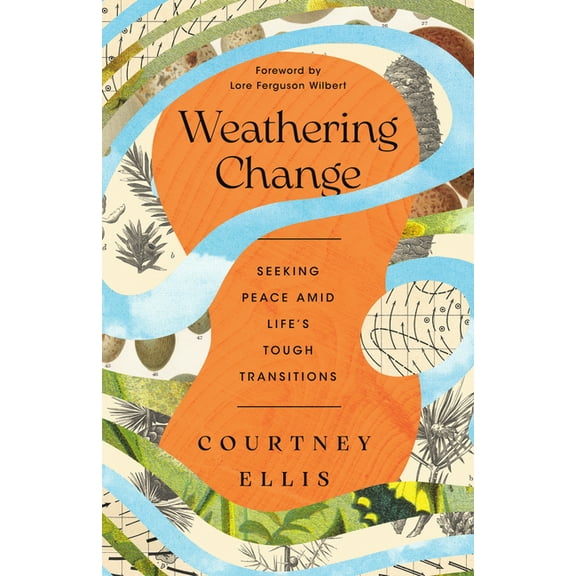 Weathering Change: Seeking Peace Amid Life's Tough Transitions, (Paperback)