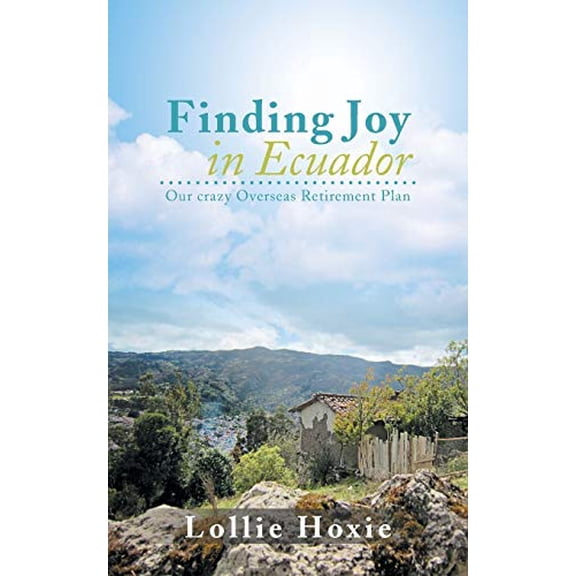 Pre-Owned Finding Joy in Ecuador: Our Crazy Overseas Retirement Plan