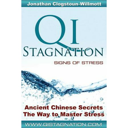 Qi Stagnation - Signs of Stress : Putting Chinese Medicine Into English This Book Explains Stress from Its Earliest Appearance Right Through to Severe Disease, Whether Physical, Emotional or Mental. Unlike Western Medicine, This Model of Disease Has Been in Development for 3000