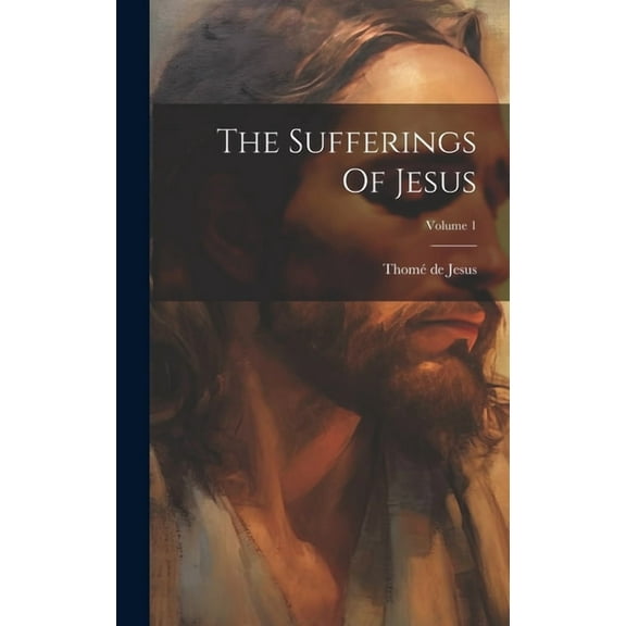 The Sufferings Of Jesus; Volume 1 (Hardcover)