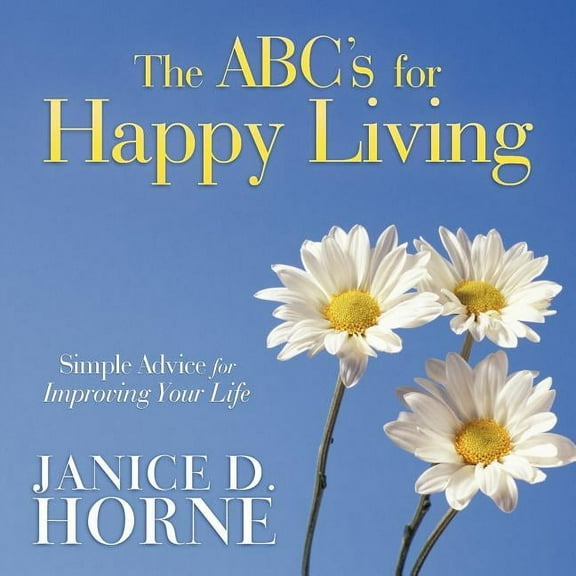 The ABC's for Happy Living: Simple Advice for Improving Your Life, (Paperback)