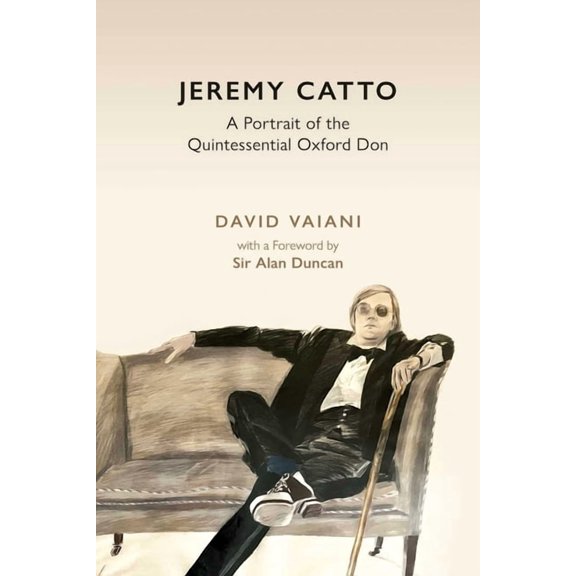 Jeremy Catto: A Portrait of the Quintessential Oxford Don, (Hardcover)