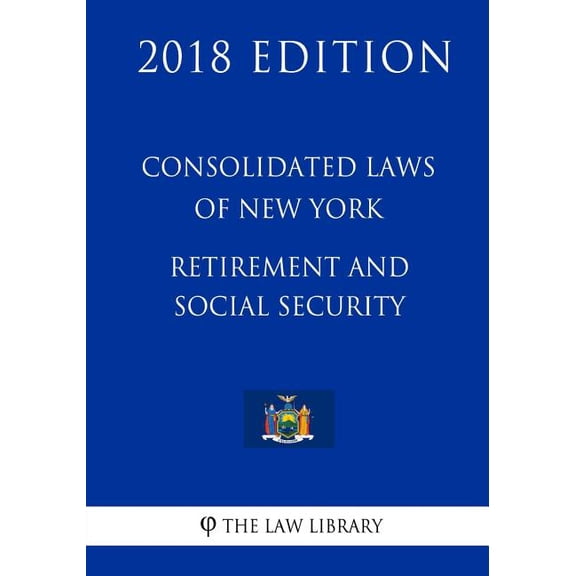 Consolidated Laws of New York - Retirement and Social Security (2018 Edition) (Paperback)