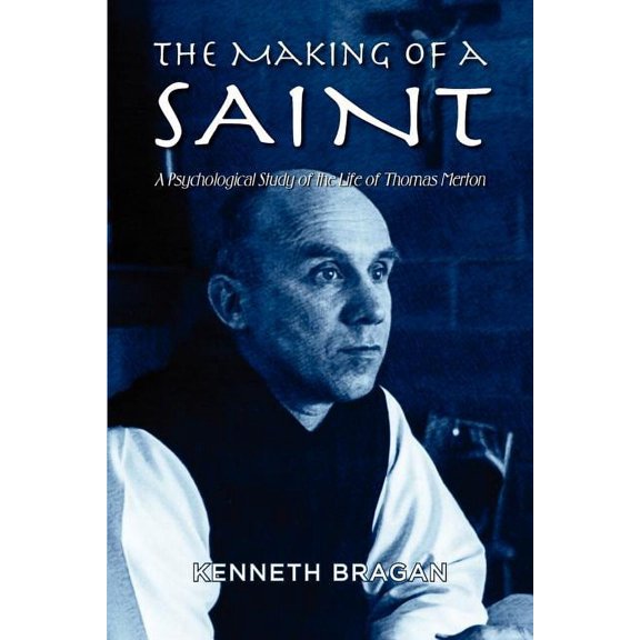 The Making of a Saint: A Psychological Study of the Life of Thomas Merton, (Paperback)