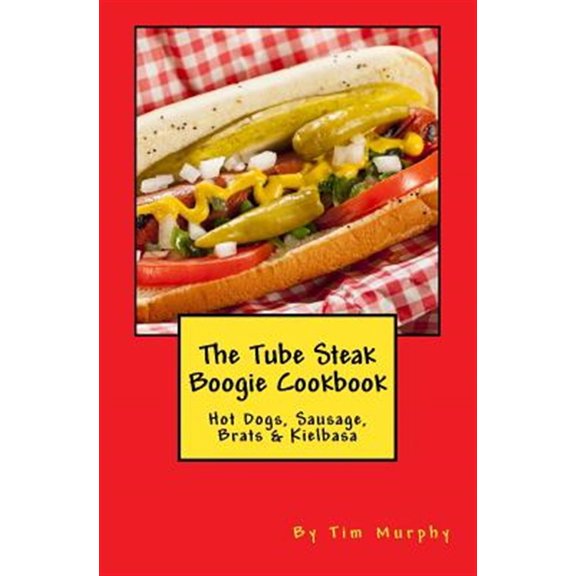 Pre-Owned The Tube Steak Boogie Cookbook (Paperback) by Dr. Tim Murphy