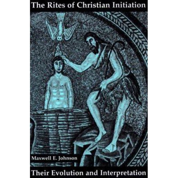 Pre-Owned The Rites of Christian Initiation: Their Evolution and Interpretation (Paperback) 0814660118 9780814660119
