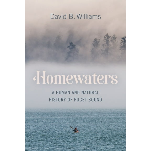 Homewaters: A Human and Natural History of Puget Sound, (Paperback)