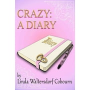 Life Is Crazy: Living with Chronic Illness and Mental Disorder: Crazy : A Diary: A story of faith and love (Series #1) (Paperback)
