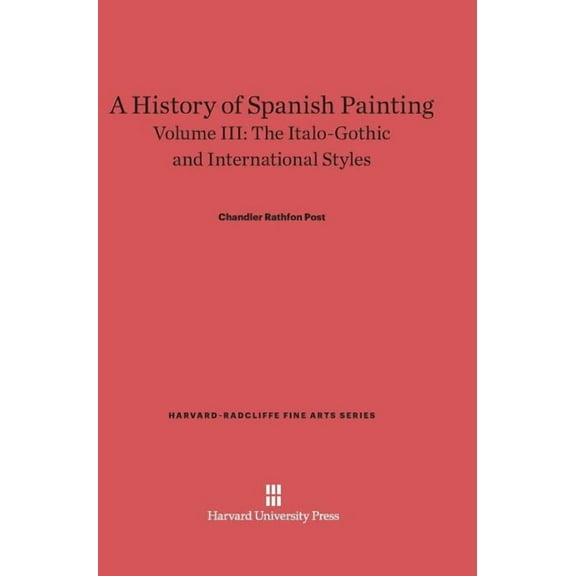 A History of Spanish Painting, Volume III: The Italo-Gothic and International Styles (Continued), (Hardcover)