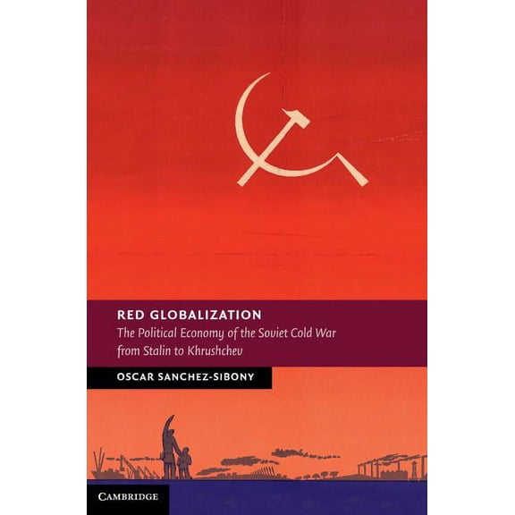 New Studies in European History Red Globalization: The Political Economy of the Soviet Cold War from Stalin to Khrushchev, (Hardcover)