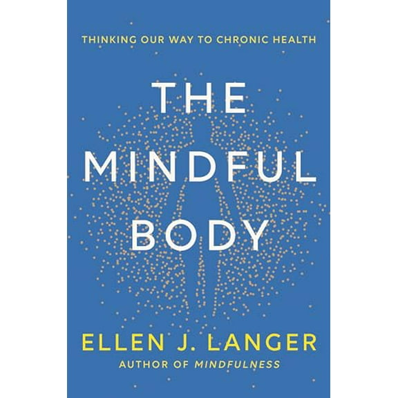 Pre-Owned The Mindful Body: Thinking Our Way to Chronic Health Hardcover