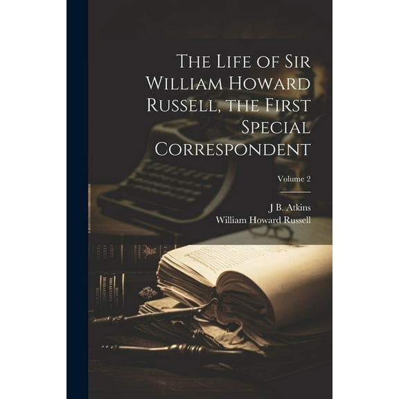 The Life of Sir William Howard Russell, the First Special Correspondent; Volume 2 (Paperback)