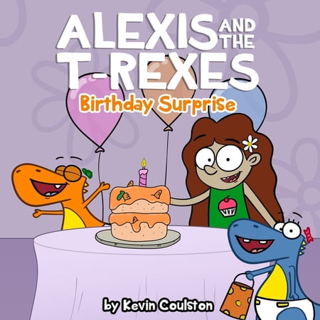 Alexis and the T-Rexes Alexis and the T-Rexes: Birthday Surprise (Paperback)