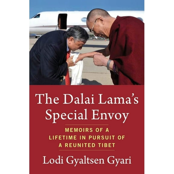 The Dalai Lama's Special Envoy: Memoirs of a Lifetime in Pursuit of a Reunited Tibet, (Hardcover)