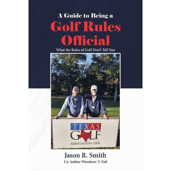 A Guide to Being a Golf Rules Official: What the Rules of Golf Don't Tell You, (Paperback)