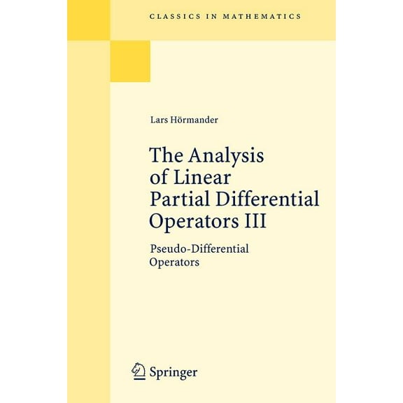Classics in Mathematics The Analysis of Linear Partial Differential Operators III: Pseudo-Differential Operators, (Paperback)