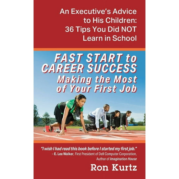 FAST START to CAREER SUCCESS Making the Most of Your First Job: An Executive's Advice to His Children: 36 Tips You Did N, (Paperback)