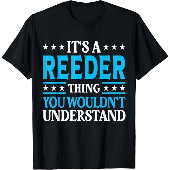 It's A Reeder Thing Surname Funny Family Last Name Reeder T-Shirt