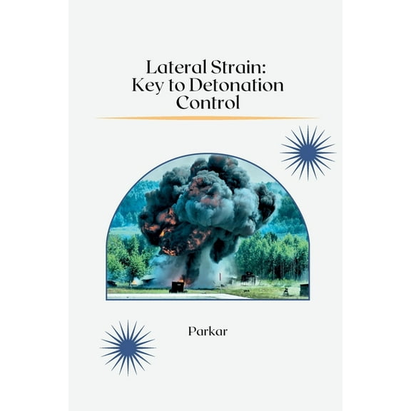 Lateral Strain: Key to Detonation Control, (Paperback)