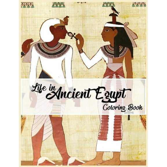 Life in Ancient Egypt Coloring Book: Egyptian Mythology coloring book, Gods, Goddesses, and Traditions of Ancient Egypt, (Paperback)