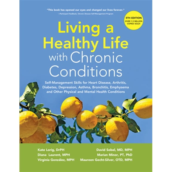 Pre-Owned Living a Healthy Life with Chronic Conditions: Self-Management Skills for Heart Disease, Arthritis, Diabetes, Depression, Asthma, Bronchitis, Emphysem (Paperback) 1945188316 9781945188312