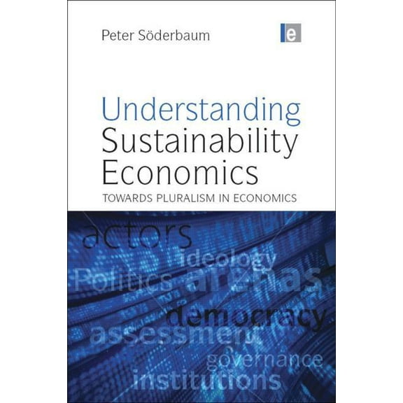Understanding Sustainability Economics: Towards Pluralism in Economics, (Hardcover)