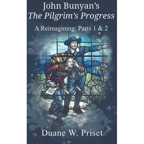 John Bunyan's The Pilgrim's Progress: A Reimagining: Parts 1 & 2, (Hardcover)