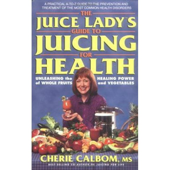 Pre-Owned The Juice Lady's Guide to Juicing for Health: Unleashing the Healing Power of Whole Fruits and Vegetables (Paperback) 0895299992 9780895299994