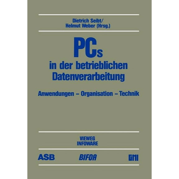 PCs in Der Betrieblichen Datenverarbeitung: Anwendung -- Organisation -- Technik BeitrÃ¤ge Des 3. Deutschen Pc-Kongresses, (Paperback)