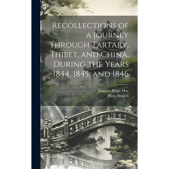 Recollections of a Journey Through Tartary, Thibet, and China, During the Years 1844, 1845, and 1846 (Hardcover)