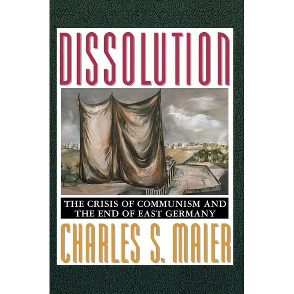 Dissolution: The Crisis of Communism and the End of East Germany, (Paperback)