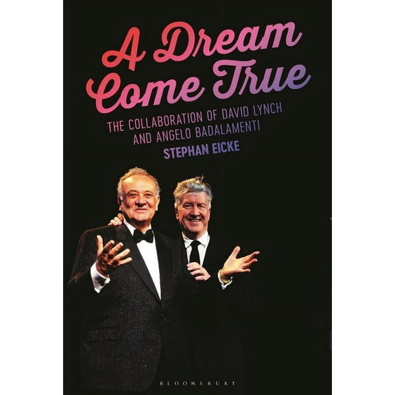 A Dream Come True: The Collaboration of David Lynch and Angelo Badalamenti, (Hardcover)