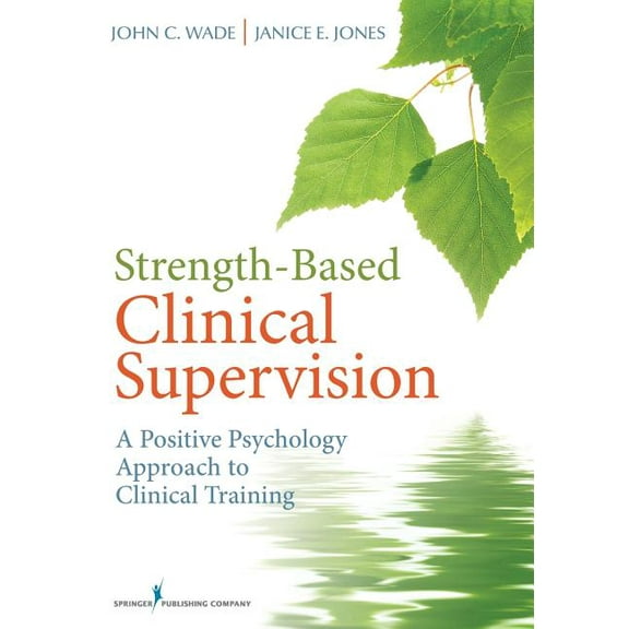 Strength-Based Clinical Supervision: A Positive Psychology Approach to Clinical Training, (Paperback)